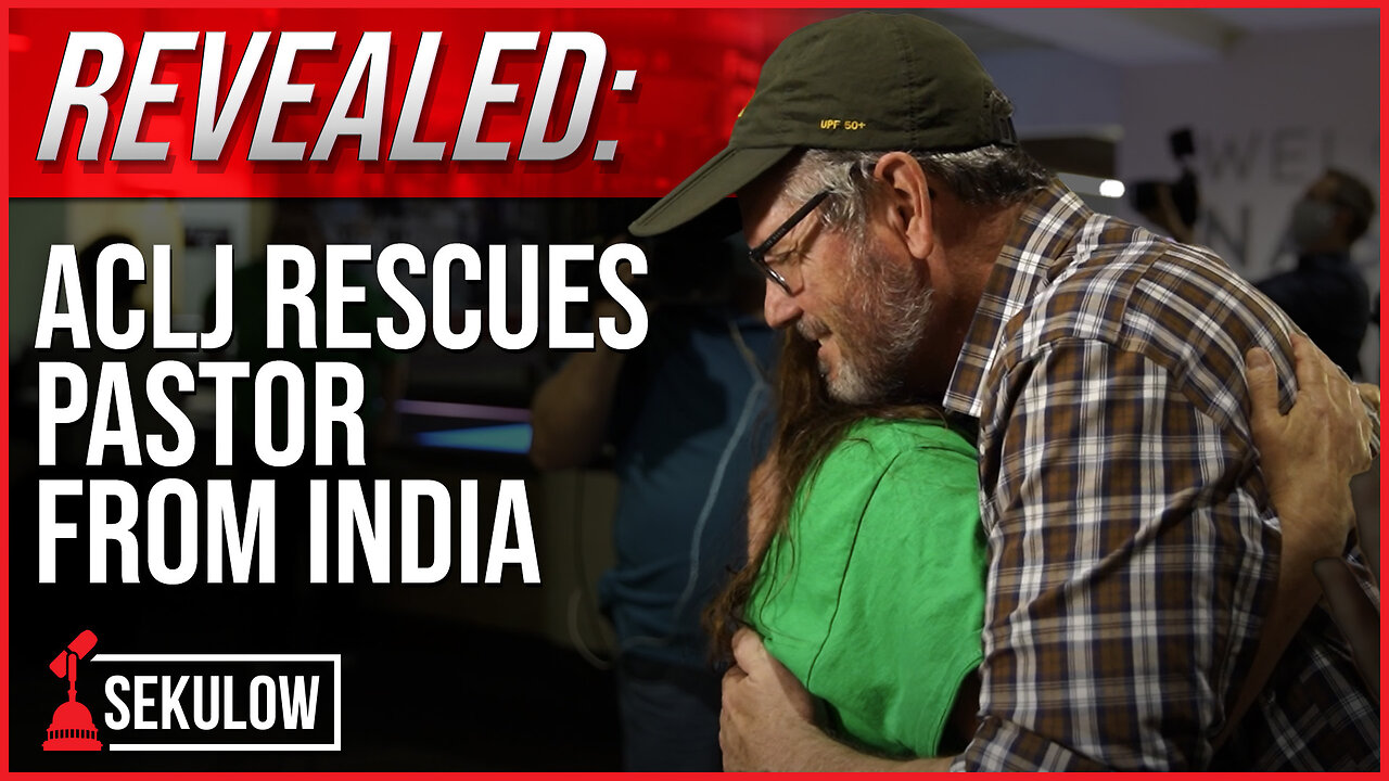 REVEALED: ACLJ Rescues Pastor from India