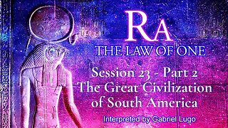 THE LAW OF ONE ☥ SESSION 23 - Part 2 | The Great Civilization of South America
