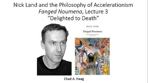 Nick Land Fanged Noumena, Lecture 3 “Delighted to Death”