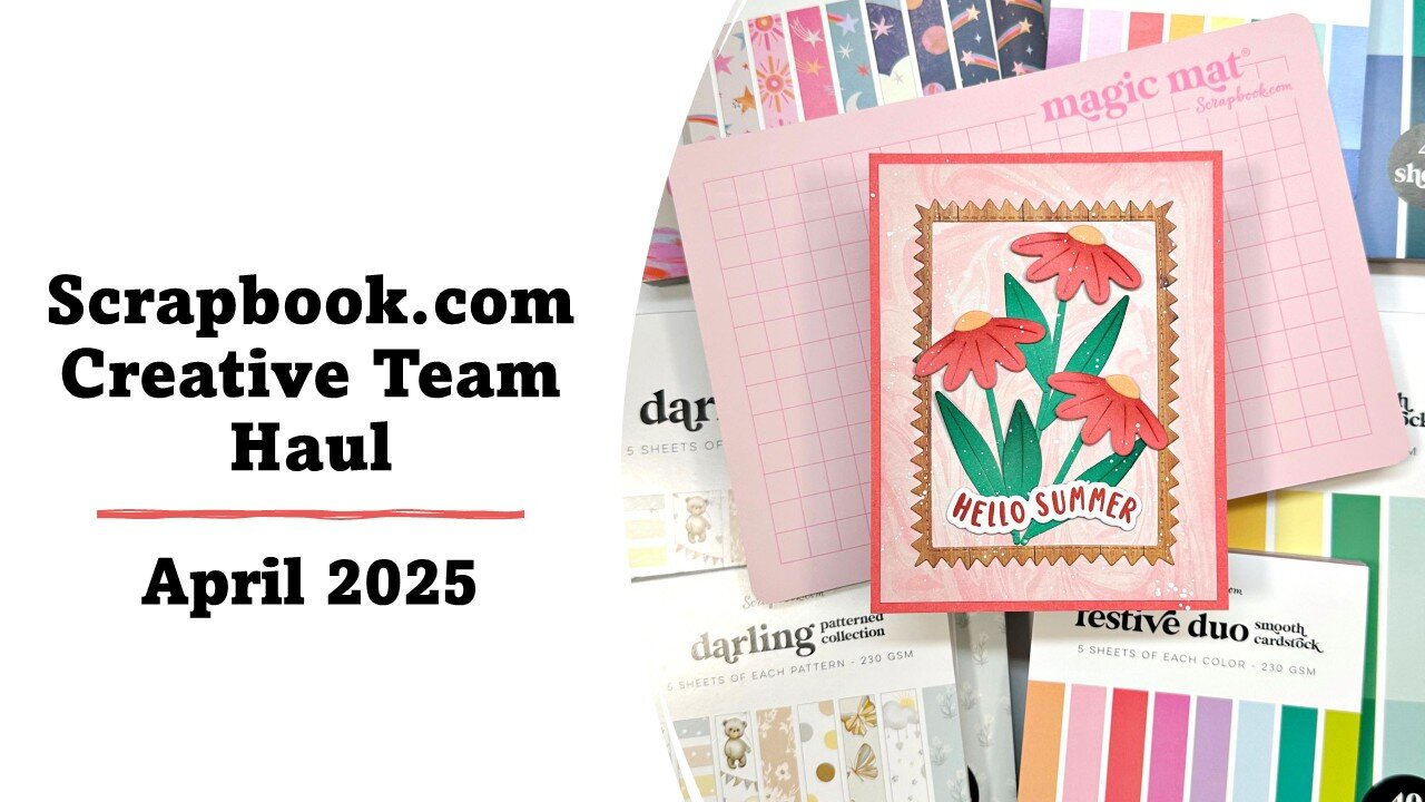 Scrapbook.com Creative Team Haul April 2025