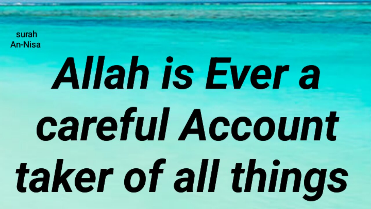 Allah is Ever careful Account taker of all things