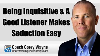 Being Inquisitive & A Good Listener Makes Seduction Easy