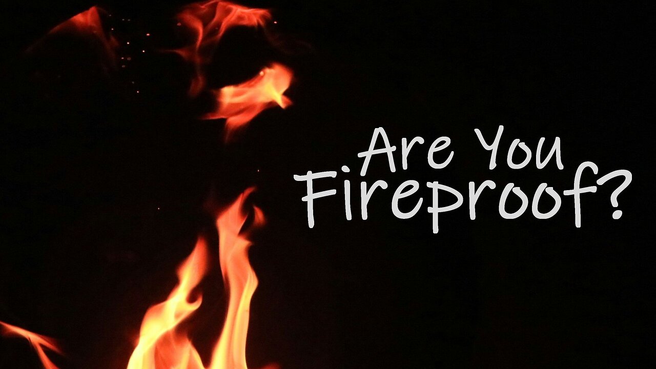 Are You Fireproof? - Sermon