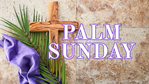 Palm Sunday Worship Service - April 13, 2025
