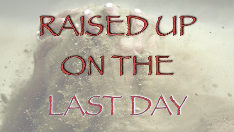 Resurrection Revelations | Part 1 - Raised Up On The LAST DAY