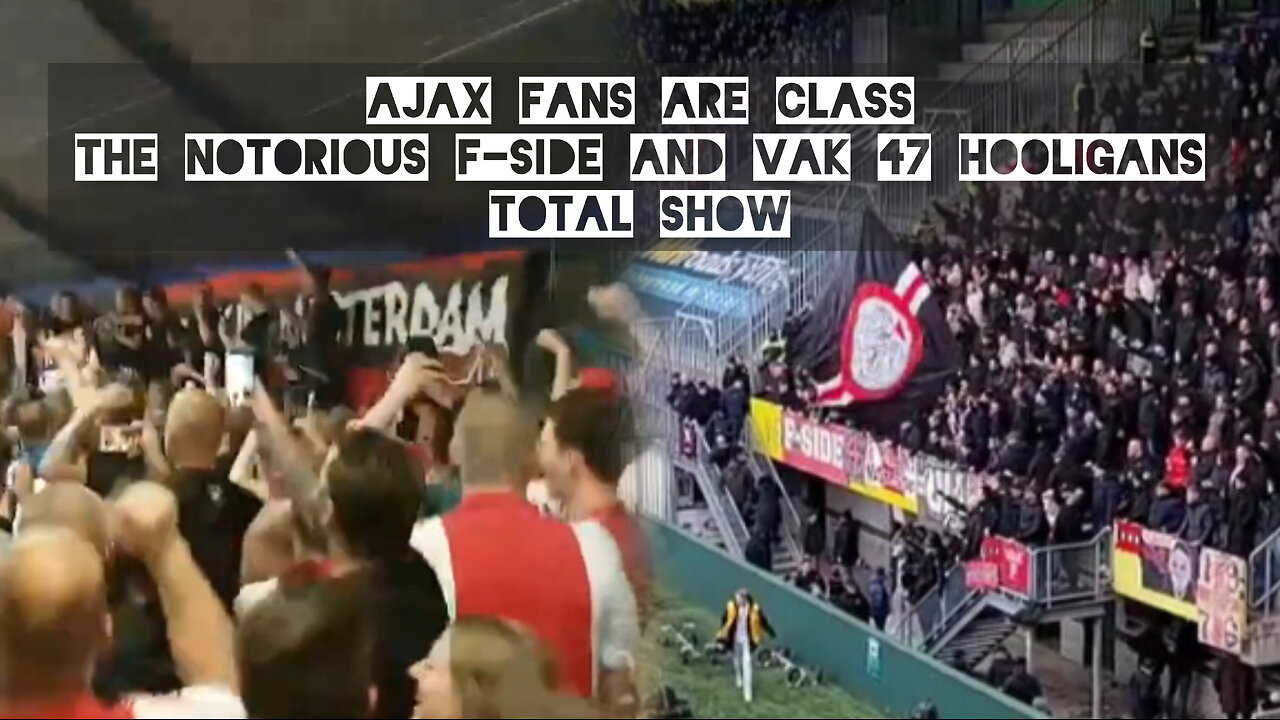 Ajax fans are class. The notorious F-Side and VAK 47 Hooligans total show