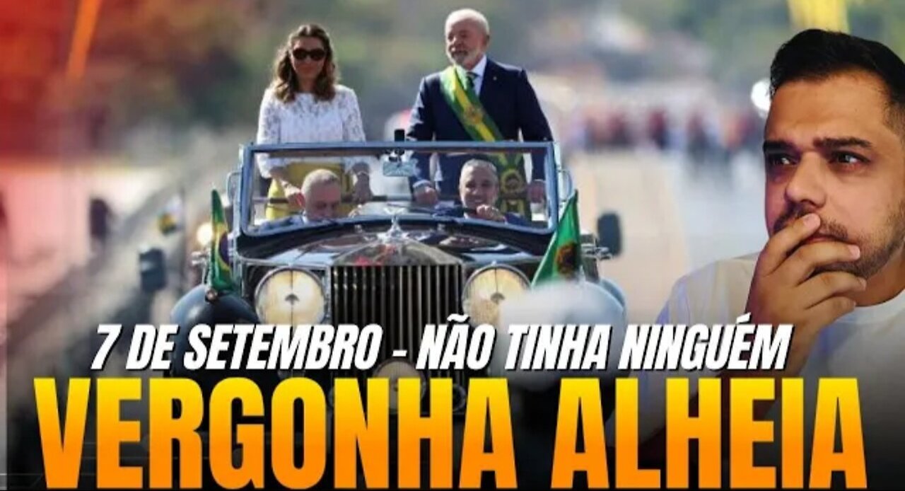 VERGONHA ALHEIA! TUDO VAZIO! 7 DE SETEMBRO