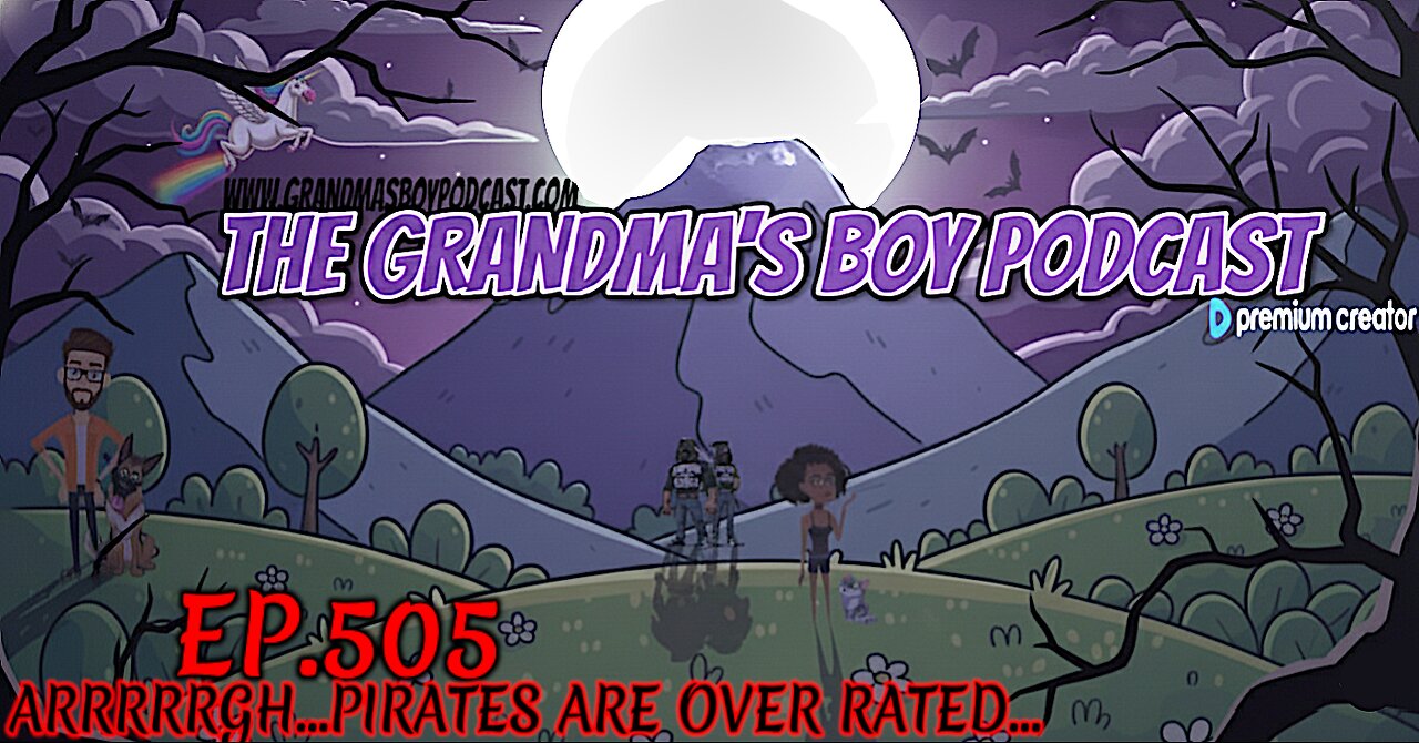The Grandmas Boy Podcast EP.505-ARRRRRGH...PIRATES ARE OVER RATED...