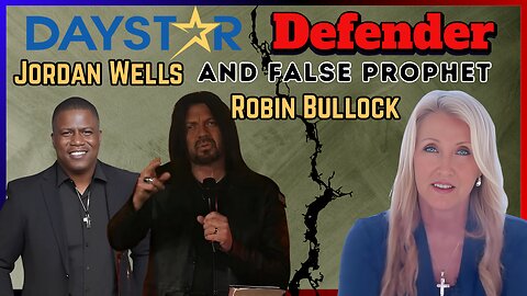 Daystar Defender Robin Bullock & False Prophet Jordan Wells
