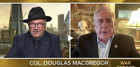 We are going to find ourselves in a confrontation - Col. Douglas Macgregor & George Galloway