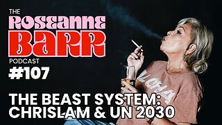 The Beast System: Chrislam & UN 2030 | The Roseanne Barr Podcast #107