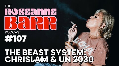 The Beast System: Chrislam & UN 2030 | The Roseanne Barr Podcast #107