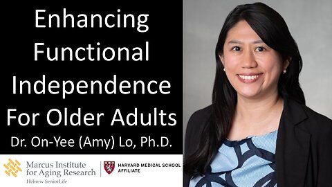 Dr. On-Yee (Amy) Lo - Marcus Institute for Aging Research - Functional Independence For Older Adults