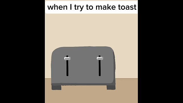when I make toast.