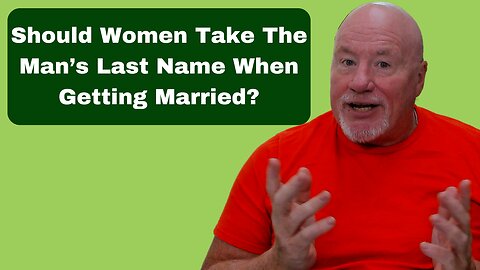 Should Women Take The Man's Last Name When Getting Married?
