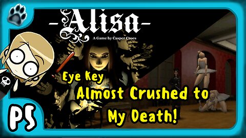 Alisa P5 | Eye Key, Almost Crushed to My Death!