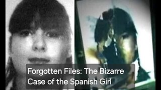Forgotten Files: The Bizarre Case of the Spanish Girl
