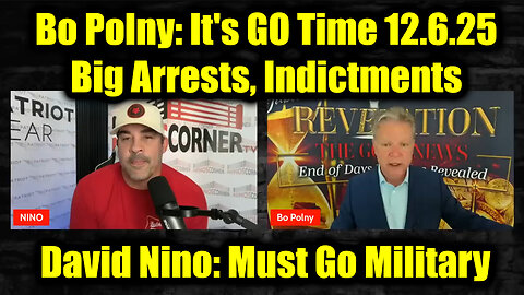 Bo Polny & David Nino Rodriguez: It's GO Time 12.6.25 - Big Arrests, Indictments