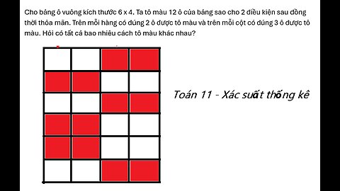 Toán 11: Xác suất: Cho bảng ô vuông kích thước 6 x 4. Ta tô màu 12 ô của bảng sao cho 2 điều kiện