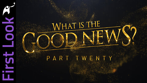 First Look | What Is the Good News? | Part 20