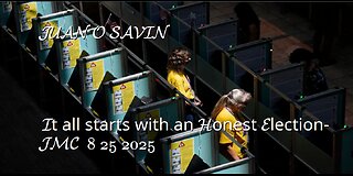 JUAN O SAVIN- It all starts with an Honest Election- JMC 8 25 2025
