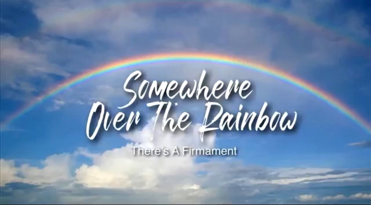 SOMEWHERE OVER THE RAINBOW (THERE'S A FIRMAMENT) 🌈