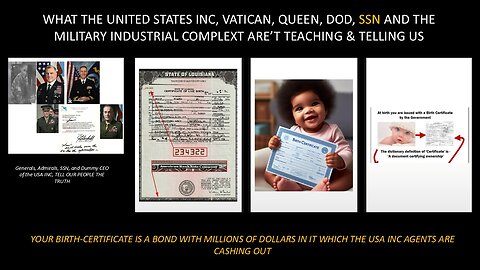 YES, YOUR BIRTH CERTIFICATE IS A BOND WITH MILLIONS OF DOLLARS IN IT ASK DOD, THE BANKERS & VATICAN