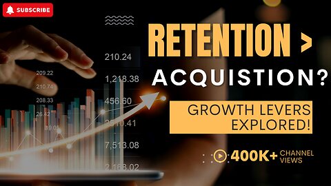 E547:🎓IS RETENTION > ACQUISITION? GROWTH LEVERS EXPLORED!