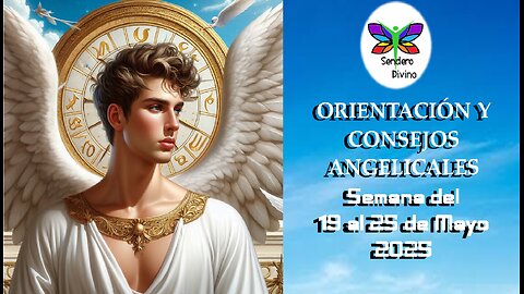 😊 ORIENTACIÓN Y CONSEJOS ANGELICALES 😊 Semana del 19 al 25 de Mayo 2025