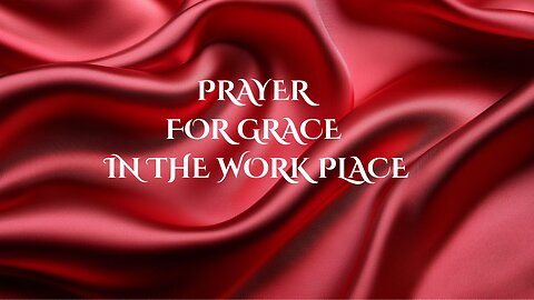 PRAYER FOR GRACE IN THE WORK PLACE