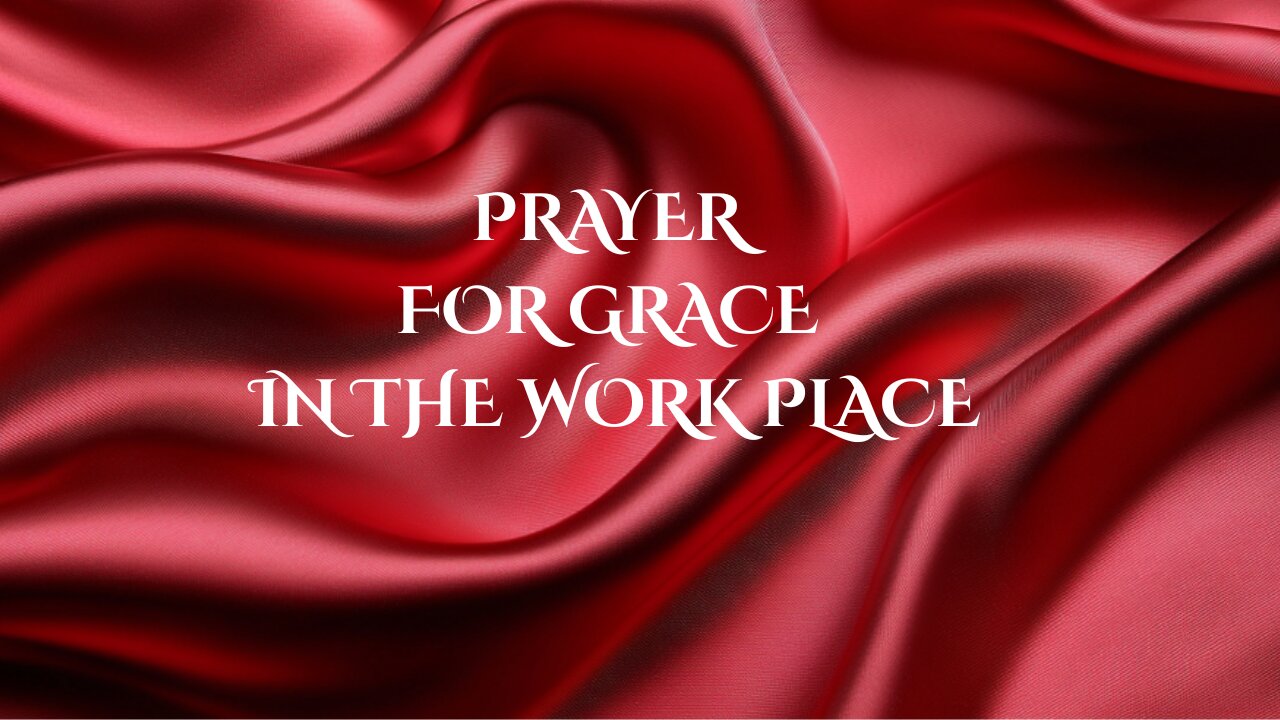 PRAYER FOR GRACE IN THE WORK PLACE