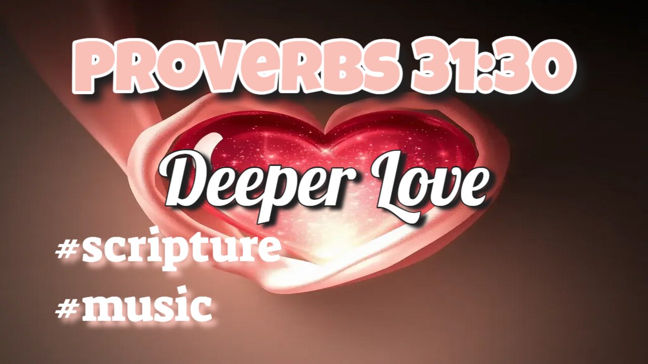 Deeper Love Proverbs 31:30 I used to chase