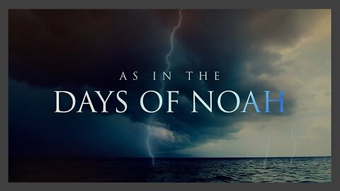 "As in the Days of Noah..." 5-4-25