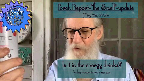 Porch Report-"The Smell"-update-Is it in the energy drinks?