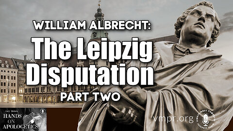 20 Jun 25, Best of...: Luther and the Leipzig Disputation, Pt. 2