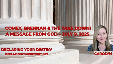 COMEY, BRENNAN & THE TAKE DOWN! - A MESSAGE FROM GOD – JULY 9, 2025