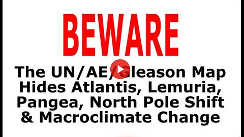 BEWARE: The AE/Gleason Map Hides Atlantis, Lemuria, Pangea, North Pole Shift & Macroclimate Change