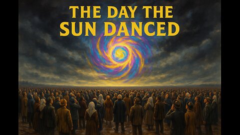 The Day the Sun Danced - Miracle of Fatima 1917