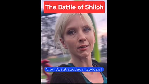The Clintaucracy Podcast Episode #13: The Battle of Shiloh