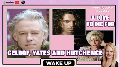 EP. 176 WAKE UP INVESTIGATES: GELDOF, YATES & HUTCHENCE: 16 JANUARY 2026