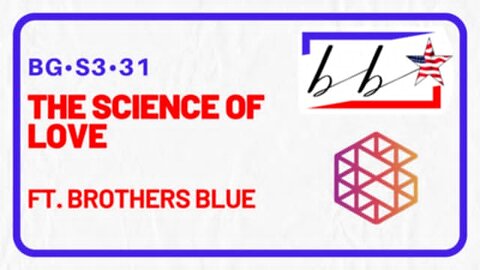 BG-S3-31: The Science of Love w/ Brothers blue