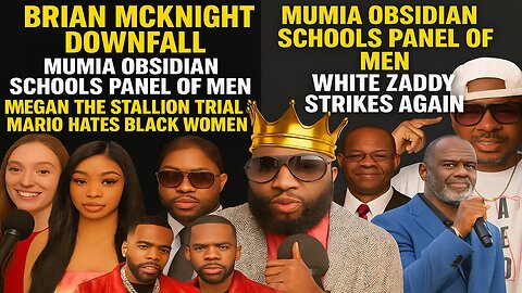 Brian McKnight Downfall | Mumia Obsidian Schools Panel Of Men | White Zaddy Strikes Again