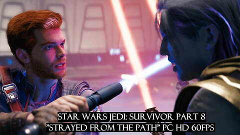 Star Wars Jedi: Survivor Part 8 "Strayed from the Path" PC HD 60fps