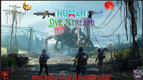 Once Human We're All Maxed Out!