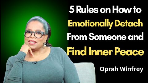 5 Rules on How to Emotionally Detach from Someone and Find Inner Peace I Oprah Winfrey