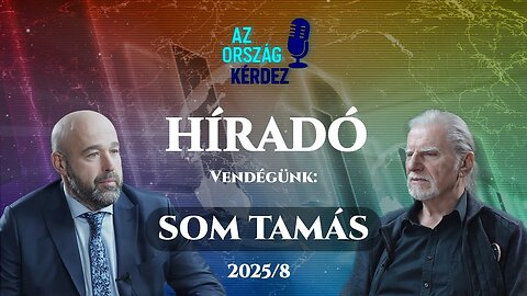 AZ ORSZÁG KÉRDEZ HÍRADÓ - 2025/8 - Vendégünk: Som Tamás