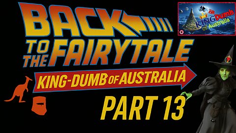 Back to the Fairytale – KingDumb of Australia (Part 13)