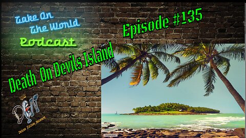 Live and Death on Devils Island | Epi 135 TOTW