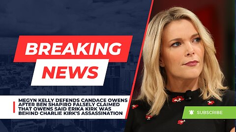 Meg. Kelly Defends Owens After Shapiro Falsely Claims She Said Erika Was Involved in Charlie’s Death