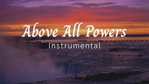Above All Powers Instrumental | Worship Music + Bible Verses
